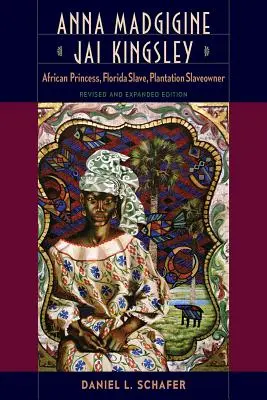 Anna Madgigine Jai Kingsley: africká princezná, floridská otrokyňa, otrokyňa na plantáži - Anna Madgigine Jai Kingsley: African Princess, Florida Slave, Plantation Slaveowner