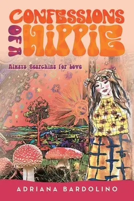 Vyznanie hippies: Stále hľadanie lásky - Confessions of a Hippie: Always Searching for Love