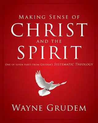 Zmysel Krista a Ducha, 4: Jedna zo siedmich častí Grudemovej systematickej teológie - Making Sense of Christ and the Spirit, 4: One of Seven Parts from Grudem's Systematic Theology