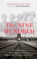 Deväťsto - Výnimočné mladé ženy z prvého oficiálneho transportu Židov do Osvienčimu - Nine Hundred - The Extraordinary Young Women of the First Official Jewish Transport to Auschwitz