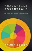 Základy anabaptizmu: Desať znakov jedinečnej kresťanskej viery - Anabaptist Essentials: Ten Signs of a Unique Christian Faith