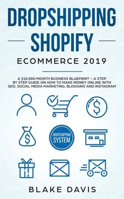 Dropshipping Shopify E-Commerce 2019: Plán podnikania za 10 000 USD/mesiac - Sprievodca krok za krokom, ako zarábať peniaze online pomocou SEO, sociálnych médií Mark - Dropshipping Shopify E-Commerce 2019: A $10,000/Month Business Blueprint -A Step by Step Guide on How to Make Money Online with SEO, Social Media Mark