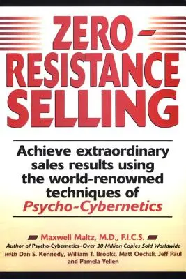 Predaj s nulovým odporom: Psychokybernetika: Dosahujte výnimočné výsledky predaja pomocou svetoznámych techqs - Zero-Resistance Selling: Achieve Extraordinary Sales Results Using World Renowned Techqs Psycho Cyberneti