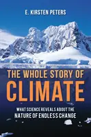Celý príbeh klímy: Čo veda odhaľuje o podstate nekonečných zmien - The Whole Story of Climate: What Science Reveals about the Nature of Endless Change