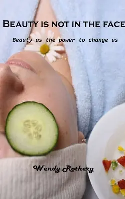 Krása nie je v tvári: Krása ako sila, ktorá nás mení - Beauty is not in the face: Beauty as the power to change us