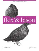 Flex & Bison: Nástroje na spracovanie textu [s prístupovým kódom] - Flex & Bison: Text Processing Tools [With Access Code]