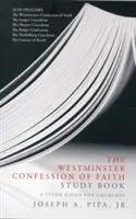 Študijná kniha Westminsterské vyznanie viery: Študijná príručka pre cirkvi - The Westminster Confession of Faith Study Book: A Study Guide for Churches