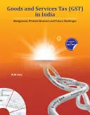 Daň z tovaru a služieb (Gst) v Indii: Gst: východiská, súčasná štruktúra a budúce výzvy - Goods and Services Tax (Gst) in India: Background, Present Structure and Future Challenges