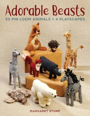 Rozkošné zvieratká: 30 zvieratiek z kolíkovej krosny + 4 hracie obrázky - Adorable Beasts: 30 Pin Loom Animals + 4 Playscapes