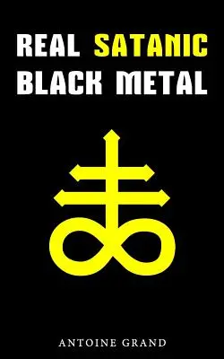Skutočný satanský black metal: Skutočná história satanizmu v extrémnej metalovej hudbe - Real Satanic Black Metal: The True History Of Satanism In Extreme Metal Music