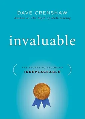 Neoceniteľné: Tajomstvo, ako sa stať nenahraditeľným - Invaluable: The Secret to Becoming Irreplaceable