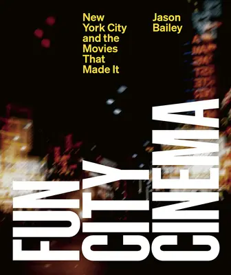Zábavné mestské kino: New York a filmy, ktoré ho vytvorili - Fun City Cinema: New York City and the Movies That Made It