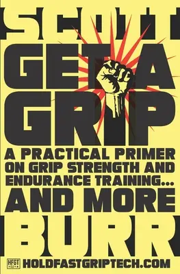 Chyťte sa do rúk: a ďalšie: Praktická učebnica sily úchopu a vytrvalostného tréningu... a ďalšie - Get a Grip: A Practical Primer on Grip Strength and Endurance Training... and More