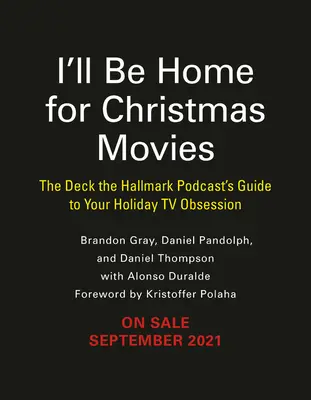 Budem doma na vianočné filmy: Sprievodca Hallmark Podcastom pre vašu sviatočnú televíznu posadnutosť - I'll Be Home for Christmas Movies: The Deck the Hallmark Podcast's Guide to Your Holiday TV Obsession