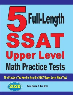 5 plnohodnotných cvičných testov z matematiky vyššej úrovne SSAT: Cvičenie, ktoré potrebujete na úspešné zvládnutie testu SSAT z matematiky vyššej úrovne - 5 Full-Length SSAT Upper Level Math Practice Tests: The Practice You Need to Ace the SSAT Upper Level Math Test
