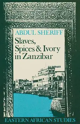 Otroci, korenie a slonovina na Zanzibare: integrácia východoafrickej obchodnej ríše do svetového hospodárstva v rokoch 1770 - 1873 - Slaves, Spices and Ivory in Zanzibar: Integration of an East African Commercial Empire into the World Economy, 1770-1873