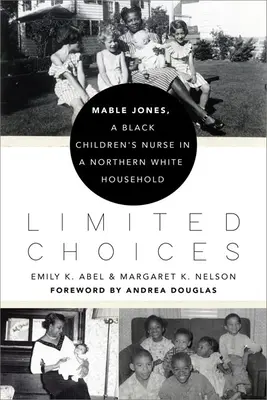 Obmedzené možnosti voľby: Mable Jonesová, černošská detská sestra v belošskej domácnosti na severe krajiny - Limited Choices: Mable Jones, a Black Children's Nurse in a Northern White Household