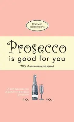 Prosecco je pre vás dobré: Komická zbierka citátov pre prosecco princezné - Prosecco Is Good For You: A comical collection of quotes for prosecco princesses