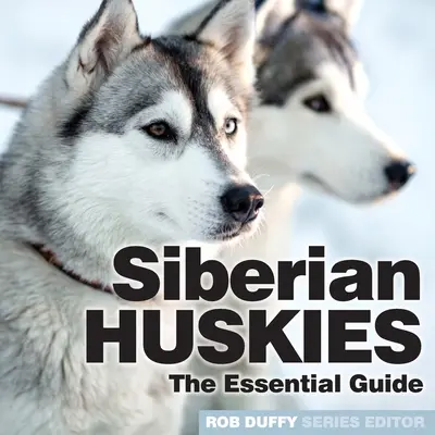 Sibírske husky: Základná príručka - Siberian Huskies: The Essential Guide