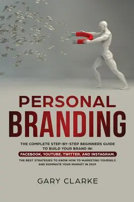 Personal Branding: Kompletný sprievodca krok za krokom pre začiatočníkov, ako si vybudovať značku v: Facebook, YouTube, Twitter a Instagram. Najlepší - Personal Branding: The Complete Step-by-Step Beginners Guide to Build Your Brand in: Facebook, YouTube, Twitter, and Instagram. The Best