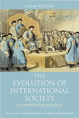 Vývoj medzinárodnej spoločnosti: A Comparative Historical Analysis Reedsue with New Introduction by Barry Buzan and Richard Little: Medzinárodná spoločnosť: porovnávacia historická analýza. - The Evolution of International Society: A Comparative Historical Analysis Reissue with a New Introduction by Barry Buzan and Richard Little