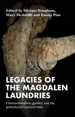 Odkaz Magdalénskych práčovní: Spomienka, rod a postkoloniálny väzenský štát - Legacies of the Magdalen Laundries: Commemoration, Gender, and the Postcolonial Carceral State