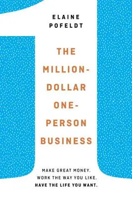 Miliónové podnikanie pre jedného človeka - zarábajte skvelé peniaze. Pracujte tak, ako sa vám páči. Majte život, aký chcete. - Million-Dollar, One-Person Business - Make Great Money. Work the Way You Like. Have the Life You Want.
