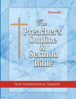 Kazateľská osnova a Biblia na kázanie: Príslovia: Nová medzinárodná verzia - The Preacher's Outline & Sermon Bible: Proverbs: New International Version