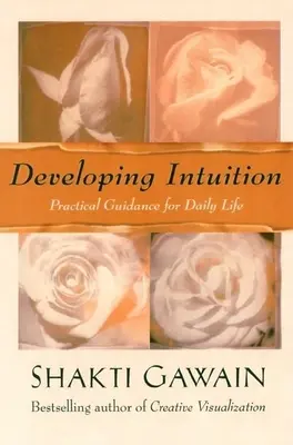 Rozvíjanie intuície: Praktické návody pre každodenný život - Developing Intuition: Practical Guidance for Daily Life
