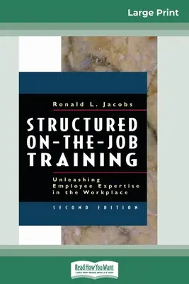Štruktúrované školenie na pracovisku: Uvoľnenie odbornosti zamestnancov na pracovisku (16pt veľké tlačené vydanie) - Structured On-the-Job Training: Unleashing Employee Expertise in the Workplace (16pt Large Print Edition)