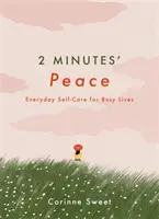 2 minúty pokoja - každodenná starostlivosť o seba pre zaneprázdnený život - 2 Minutes' Peace - Everyday Self-Care for Busy Lives