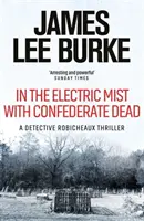 V elektrickej hmle s mŕtvymi z Konfederácie (Burke James Lee (Autor)) - In the Electric Mist With Confederate Dead (Burke James Lee (Author))