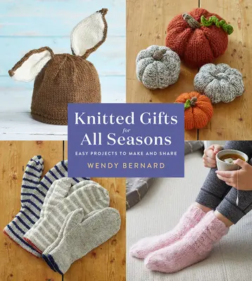 Pletené darčeky na všetky ročné obdobia: Vychytávky: Jednoduché projekty na výrobu a zdieľanie - Knitted Gifts for All Seasons: Easy Projects to Make and Share