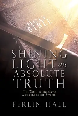 Žiarivé svetlo na absolútnu pravdu: Slovo je ako dvojsečný meč. - Shining Light on Absolute Truth: The Word is like unto a double edged Sword.