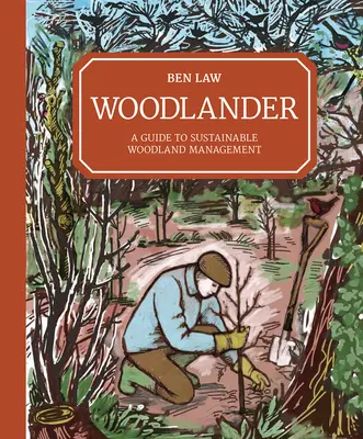 Woodlander: Príručka pre trvalo udržateľné obhospodarovanie lesov - Woodlander: A Guide to Sustainable Woodland Management