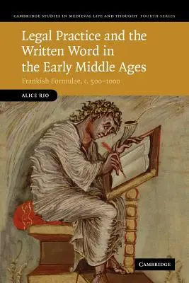 Právna prax a písané slovo v ranom stredoveku: Franské formuly, asi 500 - 1000 - Legal Practice and the Written Word in the Early Middle Ages: Frankish Formulae, C.500-1000