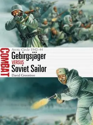 Gebirgsjger Vs sovietsky námorník: Arktický kruh 1942-44 - Gebirgsjger Vs Soviet Sailor: Arctic Circle 1942-44