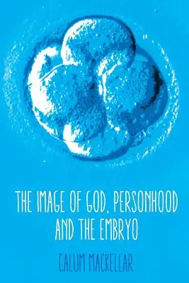 Obraz Boha, osobnosť a embryo - The Image of God, Personhood and the Embryo
