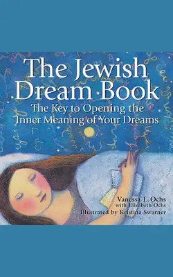 Kniha židovských snov: Kľúč k otvoreniu vnútorného významu vašich snov - The Jewish Dream Book: The Key to Opening the Inner Meaning of Your Dreams