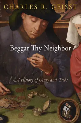 Žobrák blížneho svojho: História úžery a dlhov - Beggar Thy Neighbor: A History of Usury and Debt