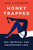 Medová pasca: Sex, zrada a zbraňovaná láska - Honey Trapped: Sex, Betrayal and Weaponized Love