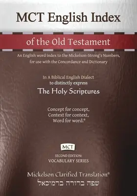 MCT Anglický index Starého zákona, Mickelson Clarified: Anglický slovný index k Mickelson-Strongovým číslam, na použitie s konkordanciou a - MCT English Index of the Old Testament, Mickelson Clarified: An English word index to the Mickelson-Strong's Numbers, for use with the Concordance and