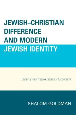 Židovsko-kresťanské rozdiely a moderná židovská identita: Sedem konvertitov dvadsiateho storočia - Jewish-Christian Difference and Modern Jewish Identity: Seven Twentieth-Century Converts