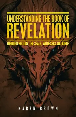 Pochopenie knihy Zjavenia: Cez dejiny, pečate, svedkov a kráľov - Understanding the Book of Revelation: Through History, the Seals, Witnesses and Kings