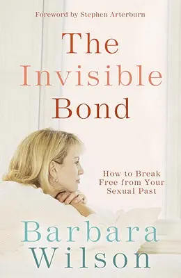 Neviditeľné puto: Ako sa oslobodiť od svojej sexuálnej minulosti - The Invisible Bond: How to Break Free from Your Sexual Past