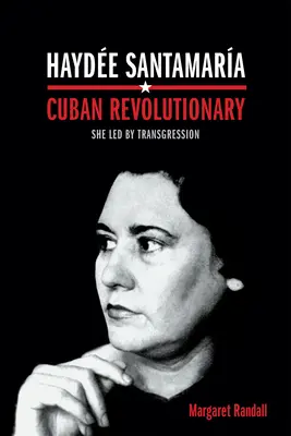 Hayde Santamara, kubánsky revolucionár: Viedla cez transgresiu - Hayde Santamara, Cuban Revolutionary: She Led by Transgression