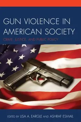Násilie páchané strelnými zbraňami v americkej spoločnosti: Zločinnosť, spravodlivosť a verejná politika - Gun Violence in American Society: Crime, Justice and Public Policy