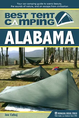 Najlepšie stanové táborenie: Alabama: Alabama: Váš sprievodca kempovaním v aute za scénickou krásou, zvukmi prírody a únikom z civilizácie - Best Tent Camping: Alabama: Your Car-Camping Guide to Scenic Beauty, the Sounds of Nature, and an Escape from Civilization