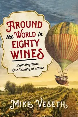 Cesta okolo sveta v osemdesiatich vínach: Víno v osemdesiatich krajinách: spoznávanie jednej krajiny za druhou - Around the World in Eighty Wines: Exploring Wine One Country at a Time