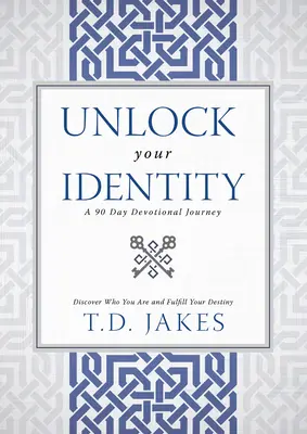 Odomkni svoju identitu 90-dňová pobožnosť: Objavte, kto ste, a naplňte svoj osud - Unlock Your Identity a 90 Day Devotional: Discover Who You Are and Fulfill Your Destiny